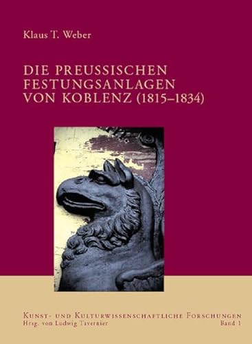 Die preußischen Festungsanlagen von Koblenz (1815 - 1834). Kunst- und kulturwissenschaftliche Forschungen ; Bd. 1 - Weber, Klaus T.