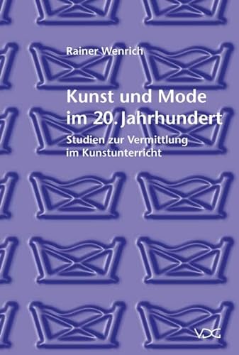 Stock image for Kunst und Mode im 20. Jahrhundert : Studien zur Vermittlung im Kunstunterricht for sale by Buchpark