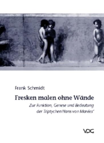 9783897393646: Fresken malen ohne Wande: Zur Funktion, Genese und Bedeutung der Triptychen Hans von Marees