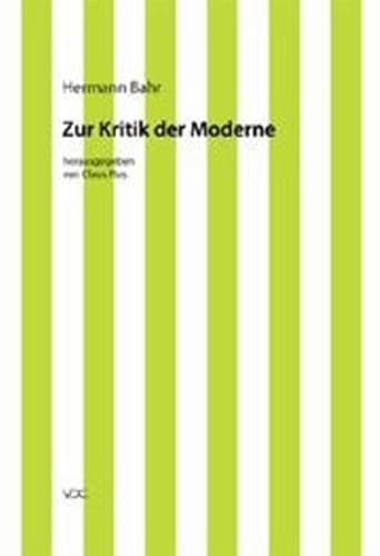 Hermann Bahr / Kritische Schriften in Einzelausgaben: Hermann Bahr / Zur Kritik der Moderne: Kritische Schriften in Einzelausgaben - Pias Claus, Bahr Hermann, Pias Claus