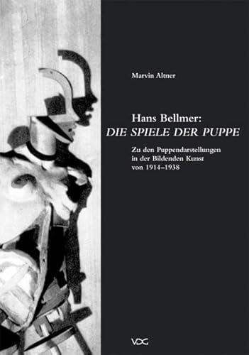 Hans Bellmer: Die Spiele der Puppe: Die Puppendarstellungen in der Bildenden Kunst von 1914 bis 1938 (9783897394674) by Marvin Altner