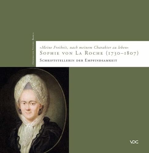 Beispielbild fr Meine Freiheit, nach meinem Charakter zu leben": Sophie von La Roche (1730 - 1807) - Schriftstellerin der Empfindsamkeit zum Verkauf von medimops