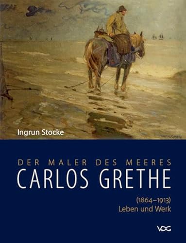 9783897396029: Der Maler des Meeres Carlos Grethe: (1864 - 1913) Leben und Werk