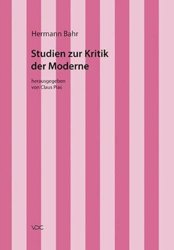 Hermann Bahr / Studien zur Kritik der Moderne : Kritische Schriften in Einzelausgaben, Hermann Bahr 4, Kritische Schriften in Einzelausgaben - Hermann Bahr