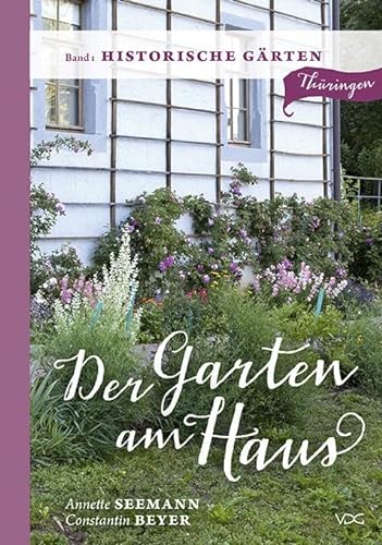 Imagen de archivo de Der Garten am Haus - Historische Grten: Thringer Kleinode zwischen Zierde und Nutzen a la venta por medimops