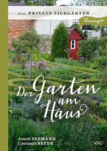 Stock image for Der Garten am Haus - Private Ziergrten: Thringer Kleinode zwischen Zierde und Nutzen for sale by medimops