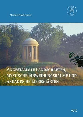 Imagen de archivo de Angestammte Landschaften, mystische Einweihungsrume und arkadische Liebesgrten: Gartenkunst der Goethezeit (Mitteilungen der Pckler Gesellschaft e.V. Berlin) a la venta por medimops