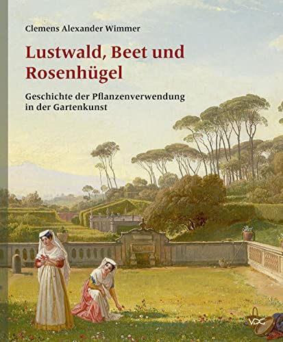 9783897399020: Lustwald, Beet und Rosenhgel: Geschichte der Pflanzenverwendung in der Gartenkunst