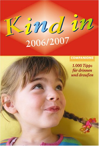 Kind in Köln / Bonn 2006/2007. 1.000 Tipps für drinnen und draußen