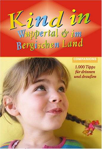 9783897404793: Kind in Wuppertal und im Bergischen Land: 1000 Tipps und Adressen fr drinnen und drauen