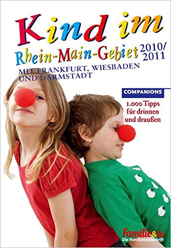 Kind im Rhein-Main-Gebiet 2010/2011: 1.000 Tipps für drinnen und draußen - Companions GmbH (Hrsg.)