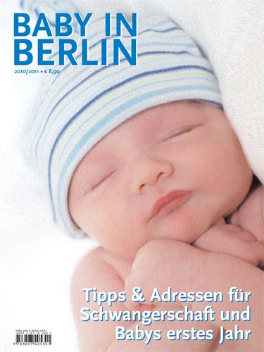 Baby in Berlin 2010/2011: Tipps & Adressen für Schwangerschaft und Babys erstes Jahr - Diverse