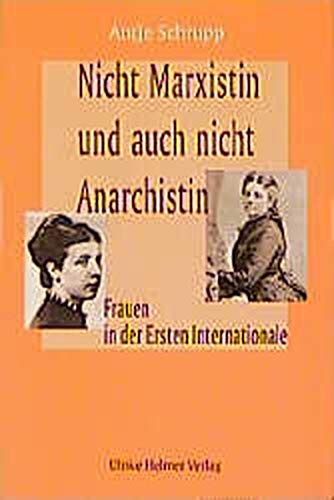 Nicht Marxistin und auch nicht Anarchistin. Frauen in der Ersten Internationale. - Schrupp, Antje.