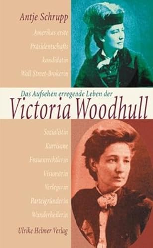 Das Aufsehen erregende Leben der Victoria Woodhull - Schrupp, Antje