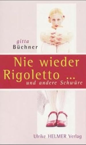 Nie wieder Rigoletto. Und andere Schwüre - Gitta Büchner