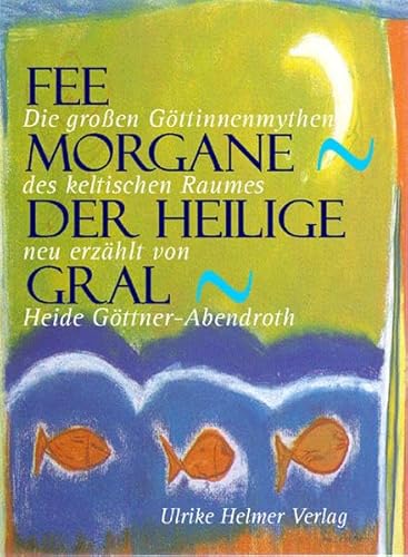 Fee Morgane - Der Heilige Gral - Heide Göttner-Abendroth