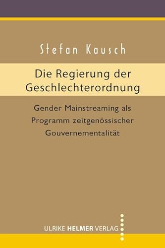 Beispielbild fr Die Regierung der Geschlechterordnung: Gender Mainstreaming als Programm zeitgenssischer Gouvernementalitt zum Verkauf von medimops