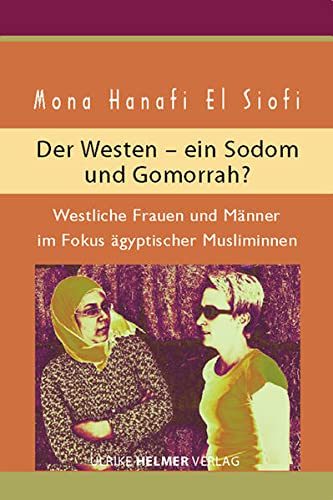 Beispielbild fr Der Westen - ein Sodom und Gomorrha?: Westliche Frauen und Mnner im Fokus gyptischer Musliminnen zum Verkauf von medimops