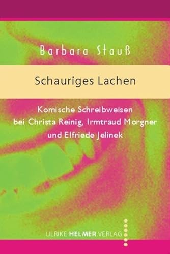 Schauriges Lachen. Komische Schreibweisen bei Christa Reinig, Irmtraud Morgner und Elfriede Jelinek. - STAUSS, B.,