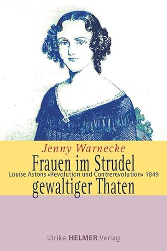 Frauen im Strudel gewaltiger Thaten: Louise Astons 