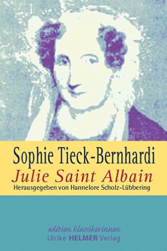Julie Saint Albain. Herausgegeben von Hannelore Schulz-Lübbering. - Tieck-Bernhardi, Sophie