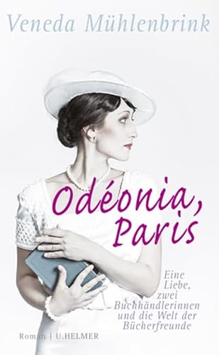 Odéonia, Paris: Eine Liebe, zwei Buchhändlerinnen und die Welt der Bücherfreunde - Veneda Mühlenbrink