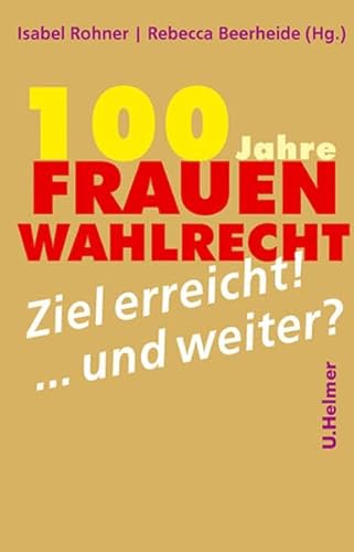 Beispielbild fr 100 Jahre Frauenwahlrecht: Ziel erreicht - und weiter? zum Verkauf von medimops