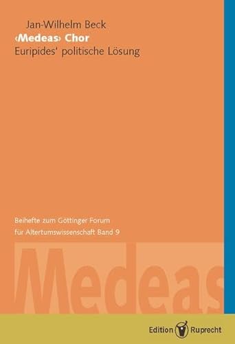 Medeas Chor. Euripides' politische Lösung ; (mit einer vergleichenden Betrachtung von 14 weiteren...