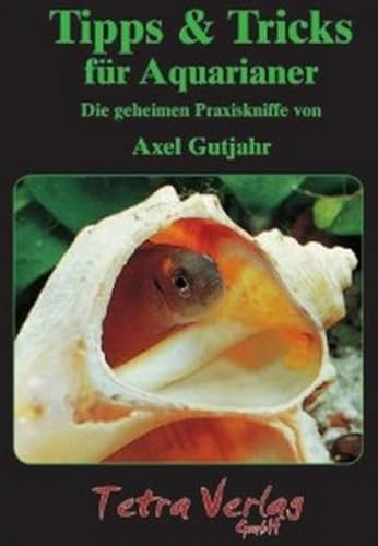 Beispielbild fr Tipps & Tricks fr Aquarianer: Die geheimen Praxiskniffe von Axel Gutjahr zum Verkauf von medimops