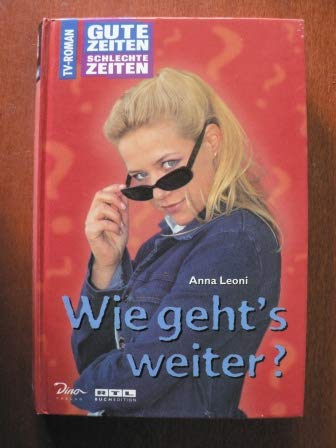 9783897481206: Wie gehts weiter? - Aus der TV-Serie: Gute Zeiten, Schlechte Zeiten - Band 16