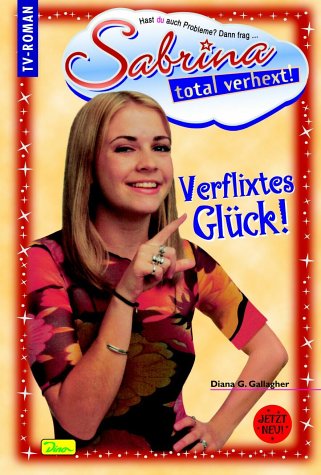 Verflixtes GlÃ¼ck! - Aus der Serie: Sabrina total verhext! - bk1570 (9783897485044) by Diana G. Gallagher