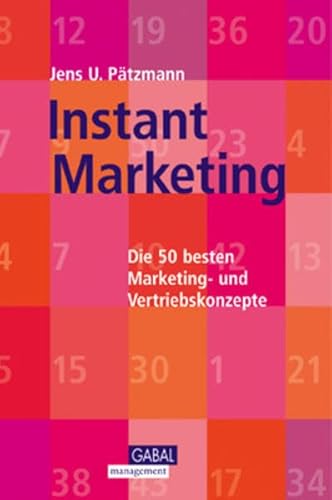 Instant Marketing. Die 50 besten Marketing- und Vertriebskonzepte.