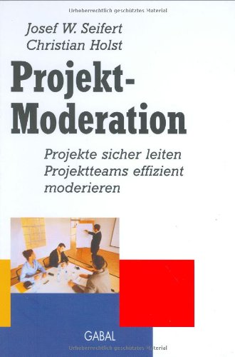 Beispielbild fr Projekt-Moderation. Projekte sicher leiten, Projektteams effizient moderieren zum Verkauf von medimops