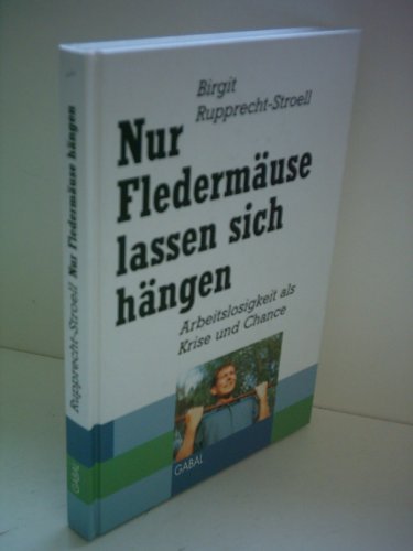 Beispielbild fr Nur Fledermuse lassen sich hngen. Arbeitslosigkeit als Krise und Chance zum Verkauf von Kultgut