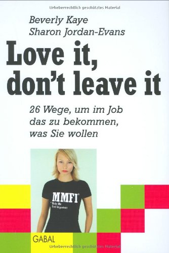 Imagen de archivo de Love it don't leave it. 26 Wege, um im Job das zu bekommen, was Sie wollen a la venta por medimops