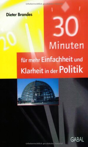 Beispielbild fr 30 Minuten fr mehr Einfachheit und Klarheit in der Politik zum Verkauf von Leserstrahl  (Preise inkl. MwSt.)