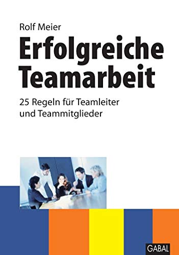 Beispielbild fr Erfolgreiche Teamarbeit: 25 Regeln fr Teamleiter und Teammitglieder zum Verkauf von medimops