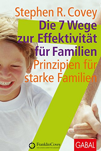 Beispielbild fr Die 7 Wege zur Effektivitt fr Familien : Prinzipien fr starke Familien. Aus dem Amerikan. von Ingrid Pro-Gill. FranklinCovey / GABAL Management zum Verkauf von Buchparadies Rahel-Medea Ruoss