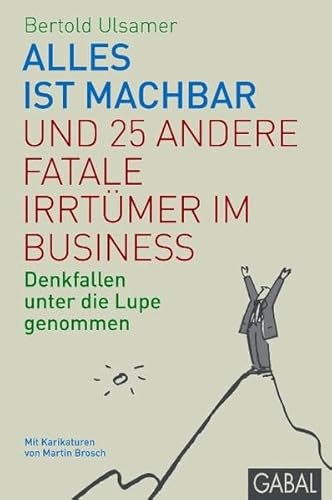 Beispielbild fr Alles ist machbar und 25 andere fatale Irrtmer im Business: Denkfallen unter die Lupe genommen zum Verkauf von medimops