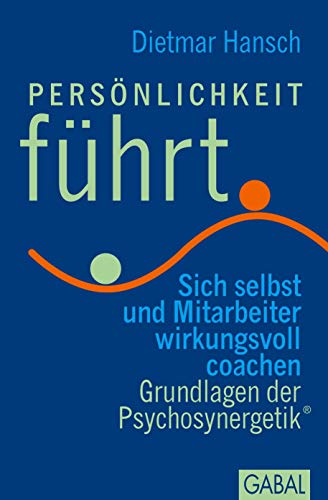 9783897498464: Persnlichkeit fhrt: Sich selbst und Mitarbeiter wirkungsvoll coachen - Grundlagen der Psychosynergetik