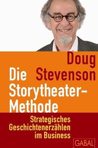 Beispielbild fr Die Storytheater-Methode: Strategisches Geschichtenerzhlen im Business zum Verkauf von medimops