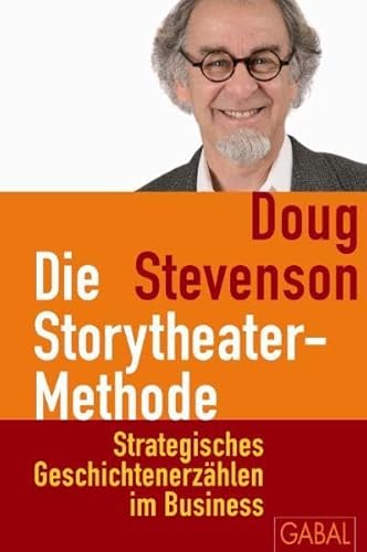 Stock image for Die Storytheater-Methode: Strategisches Geschichtenerzhlen im Business for sale by medimops