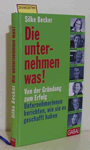 9783897498525: Die unternehmen was!: Von der Grndung zum Erfolg Unternehmerinnen berichten, wie sie es geschafft haben