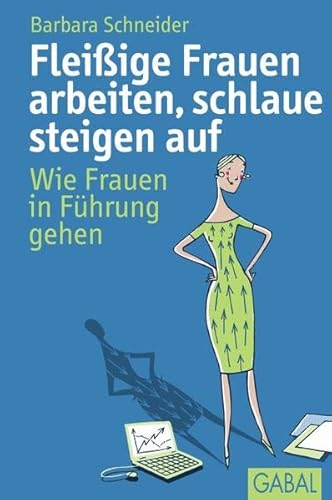 Beispielbild fr Fleiige Frauen arbeiten, schlaue steigen auf: Wie Frauen in Fhrung gehen zum Verkauf von medimops