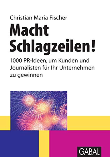 Imagen de archivo de Macht Schlagzeilen!: 1000 PR-Ideen, um Kunden und Journalisten fr Ihr Unternehmen zu gewinnen a la venta por medimops