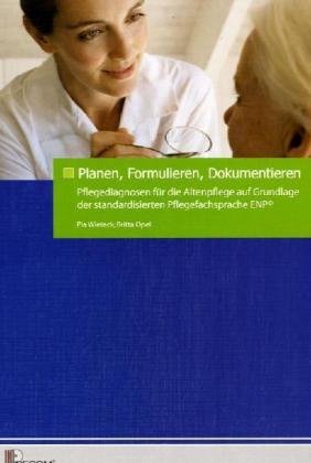 Stock image for Planen, Formulieren, Dokumentieren: Pflegediagnosen fr die Altenpflege auf Grundlage der standardisierten Pflegefachsprache ENP Pflegediagnose Pflegediagnosen Pflegefachsprache Pflegepfade Qualittssteuerung Altenpfleger Altenpflege Handbuch Lehrbuch ENP European Nursing care Pathways Gesundheitswesen Medizin AllgemeinMedizin HumanMedizin Pathways Pflege Pflegediagnose Pflegediagnosen Pflegefachsprache Pflegepfade Qualittssteuerung Pia Wieteck (Autor), Britta Opel for sale by BUCHSERVICE / ANTIQUARIAT Lars Lutzer