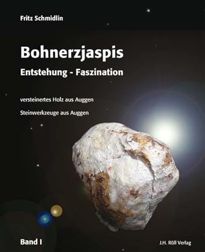 Bohnerzjaspis. Entstehung - Faszination. Bd. 1., Versteinertes Holz aus Auggen, Steinwerkzeuge aus Auggen. - Schmidlin, Fritz