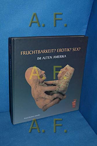 9783897542495: fruchtbarkeit-erotik-sex-im-alten-amerika-aus-der-sammlung-ulrich-hoffmann