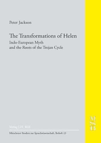 The Transformations of Helen: Indo-European Myth and the Roots of the Trojan Cycle Münchener Studien zur Sprachwissenschaft, Beih. 23. - Jackson, Peter