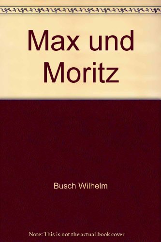 Beispielbild fr Max und Moritz - eine Bubengeschichte in sieben Streichen zum Verkauf von 3 Mile Island